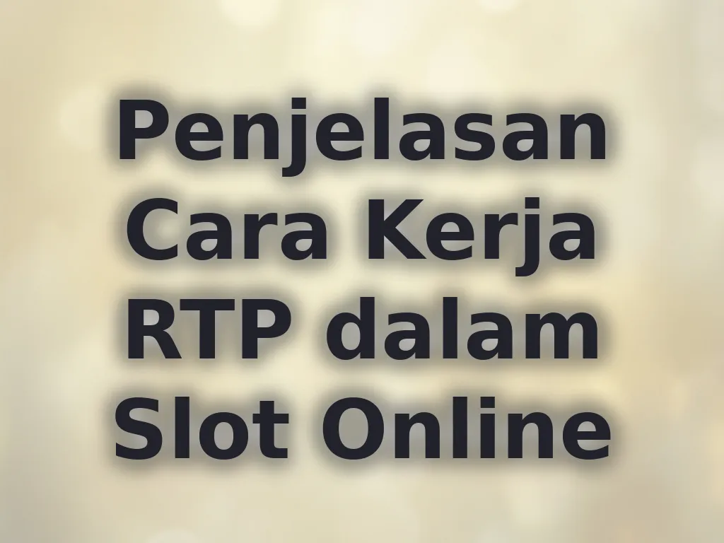 Penjelasan Cara Kerja RTP dalam Slot Online